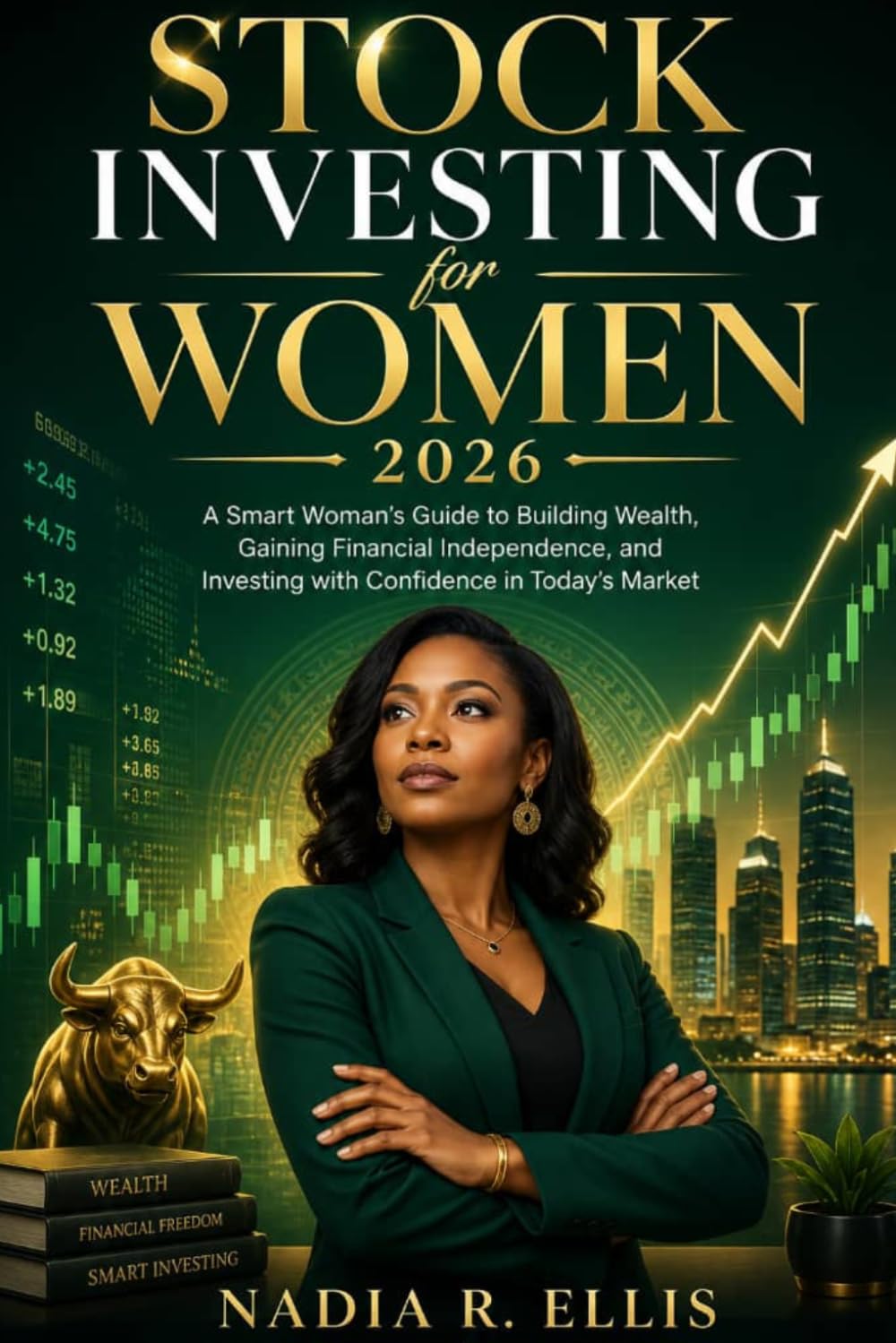 Stock Investing for Women 2026: A Smart Woman's Guide to Building Wealth, Gaining Financial Independence, and Investing with Confidence in Today's Market
