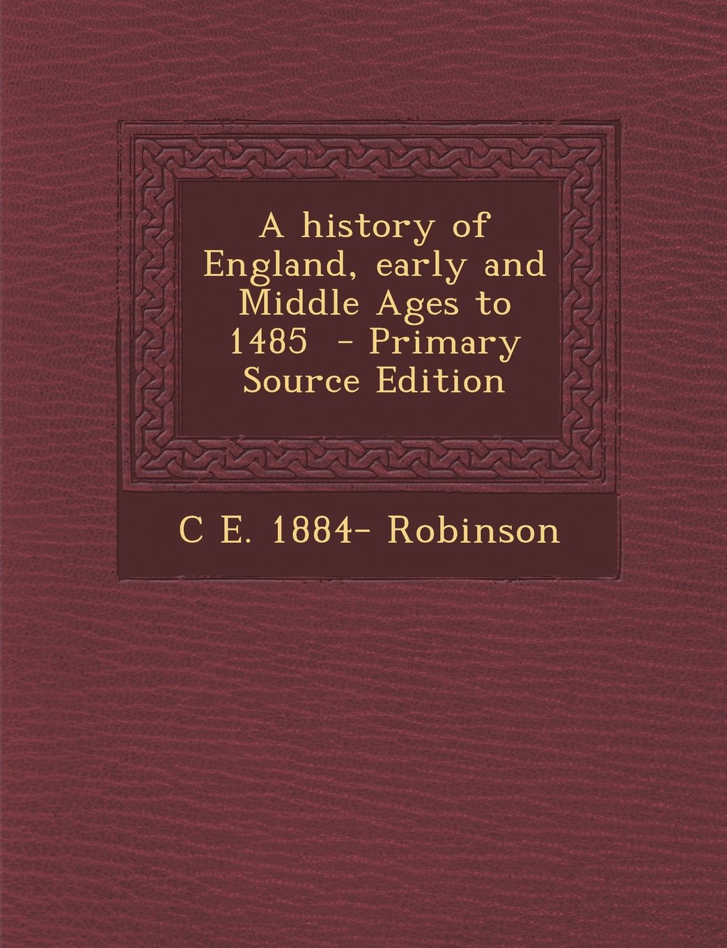A History of England, Early and Middle Ages to 1485 - Primary Source Edition