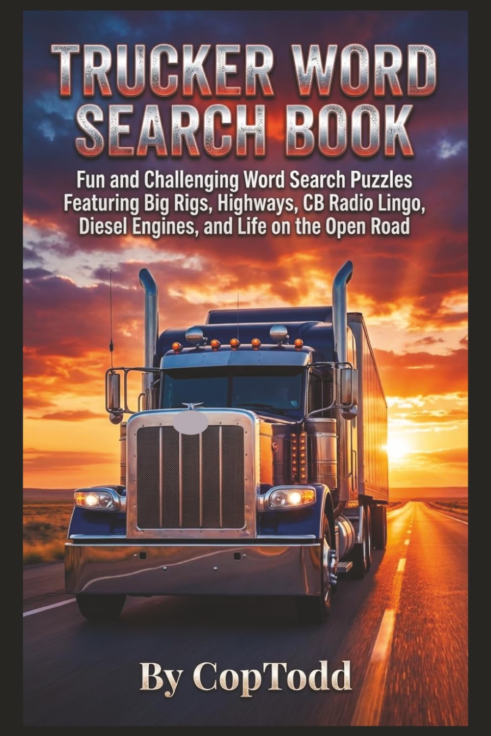 Trucker Word Search Book: Word Search Puzzles Featuring Trucking Terms, CB Radio Lingo, Big Rigs, Long Haul Life, and Highway Culture | 6x9 Puzzle Book for Relaxation and Fun