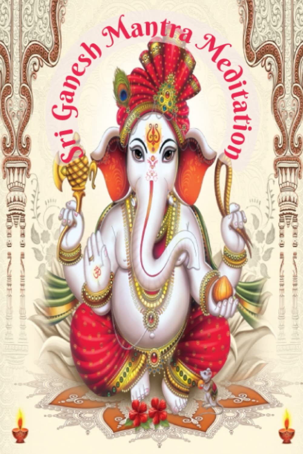 Sri Ganesh Mantra Meditation Journal: With The 108 Day System That Never Fails