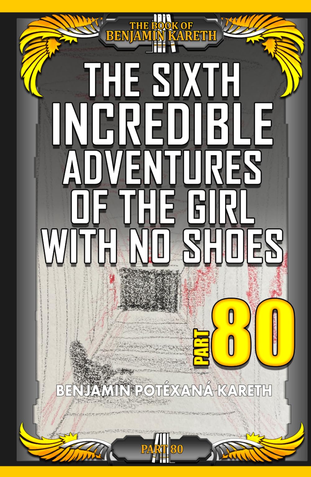 The Sixth Incredible Adventures Of The Girl With No Shoes (The Book Of Benjamin Kareth)