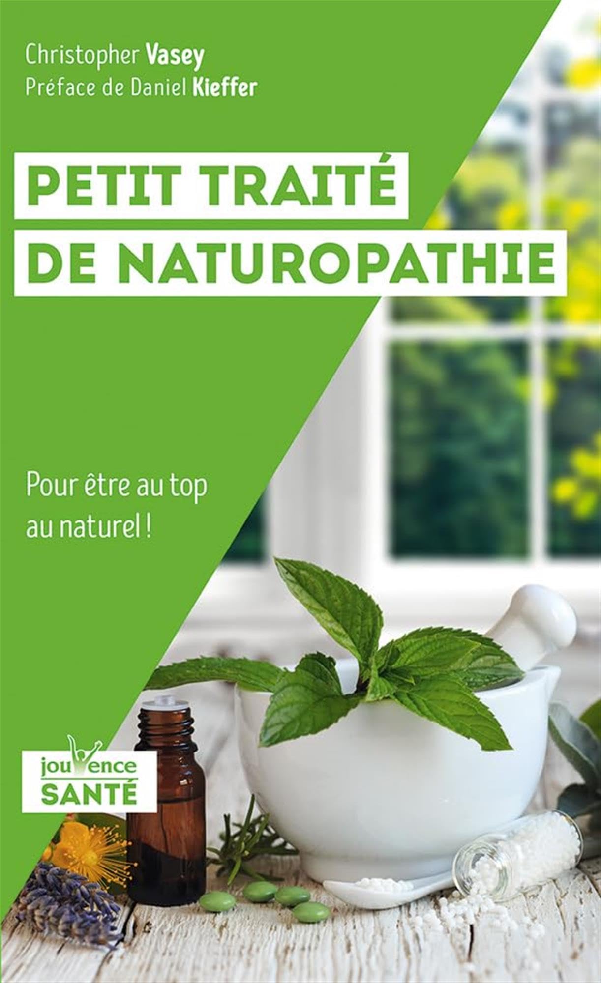 Petit traité de naturopathie: Pour être au top au naturel !