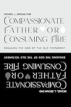 Compassionate Father or Consuming Fire?: Engaging the God of the Old Testament
