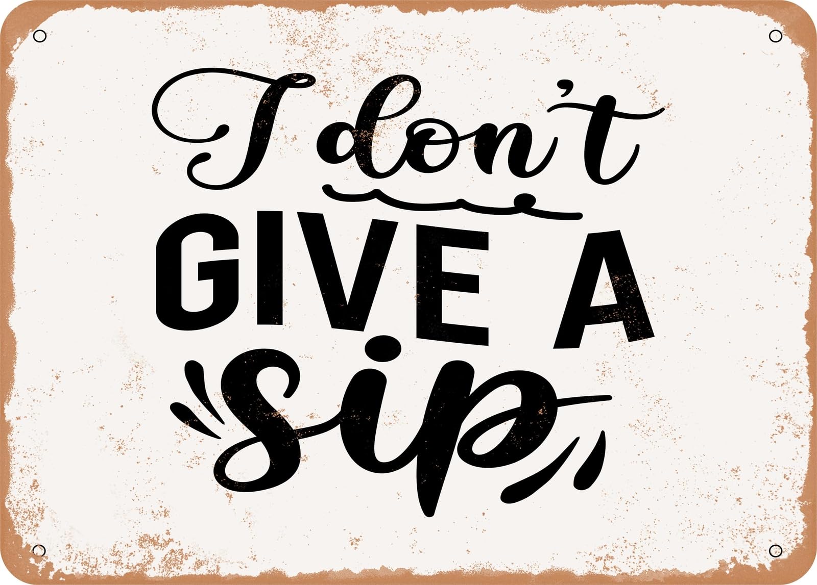 Miaomansenstore Metal Sign - I Don't Give A Sip - Vintage Look Sign Home Decor
