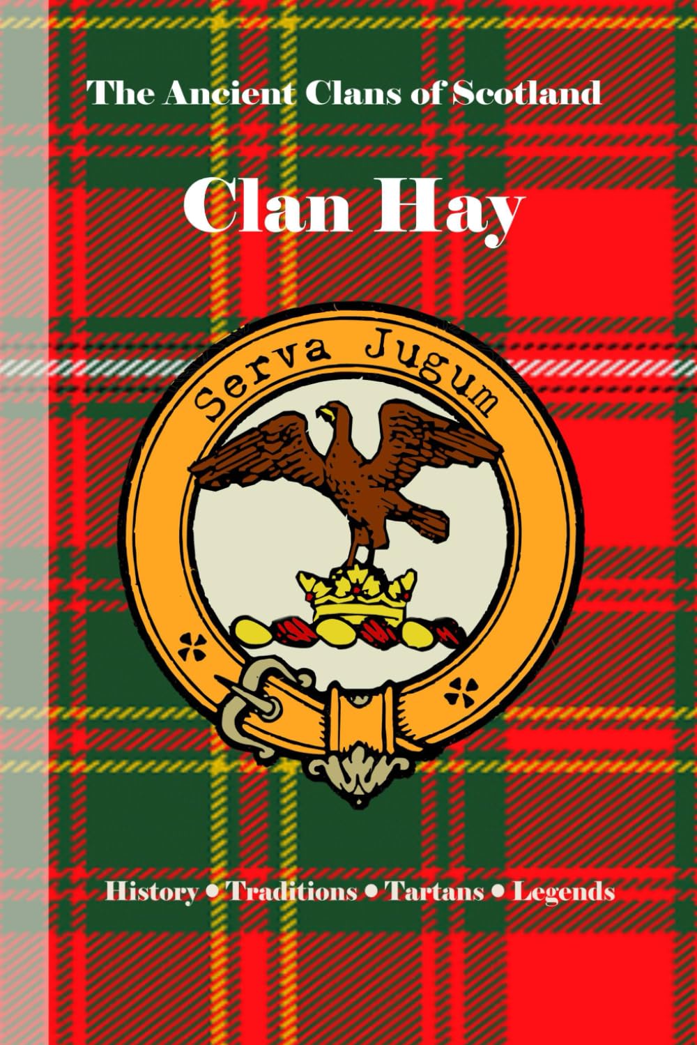 Clan Hay: A Concise History of Scotland’s Hays of Honor, Heraldry, and Highland Battlefields (The Ancient Clans of Scotland)