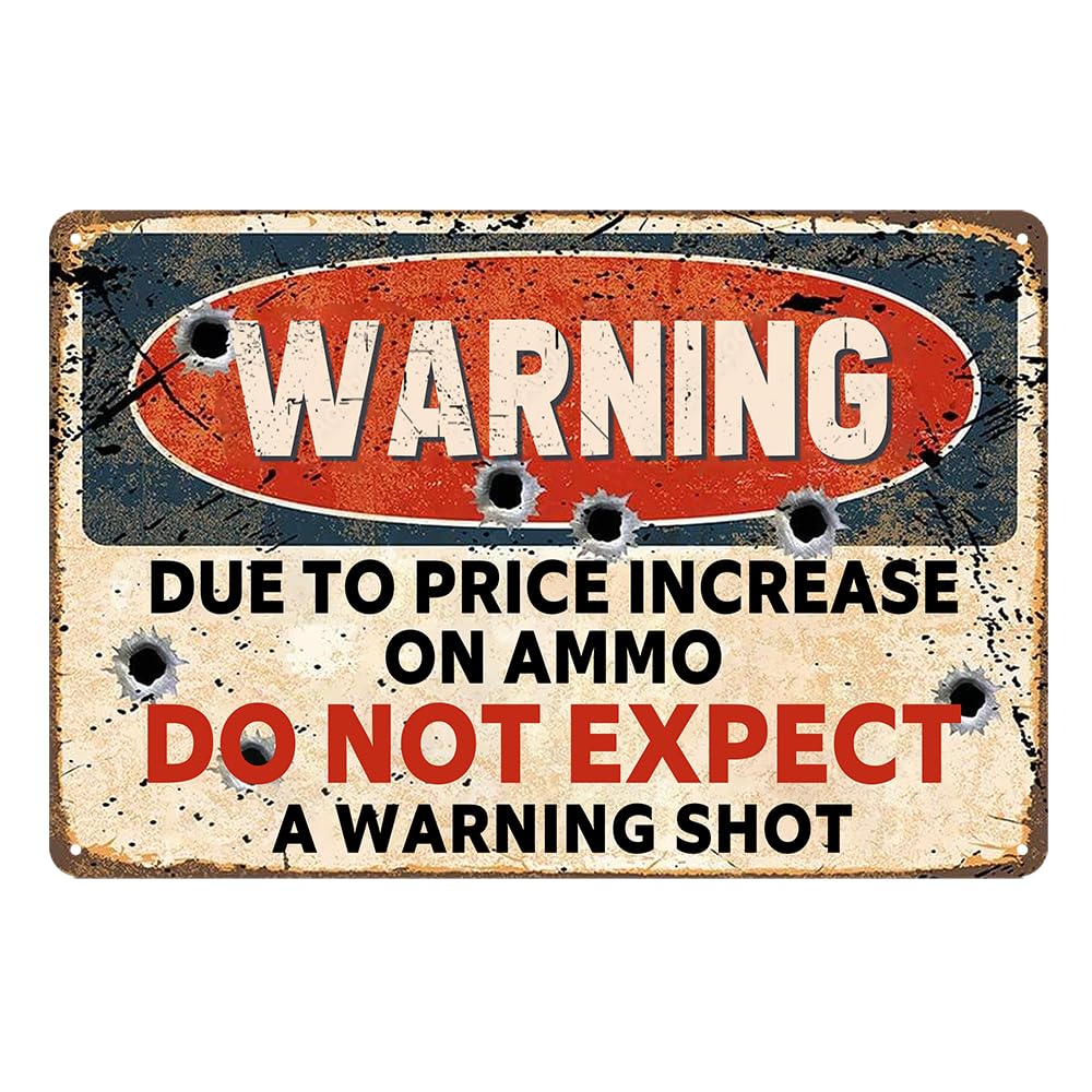 Funny Metal Signs For Outside Garage Signs Gun Gifts For Men Man Cave Sign 2nd Amendment Sign Warning Due To Price Increase On Ammo Do Not Expect A Warning Shot Sign 8 X 12 Inch