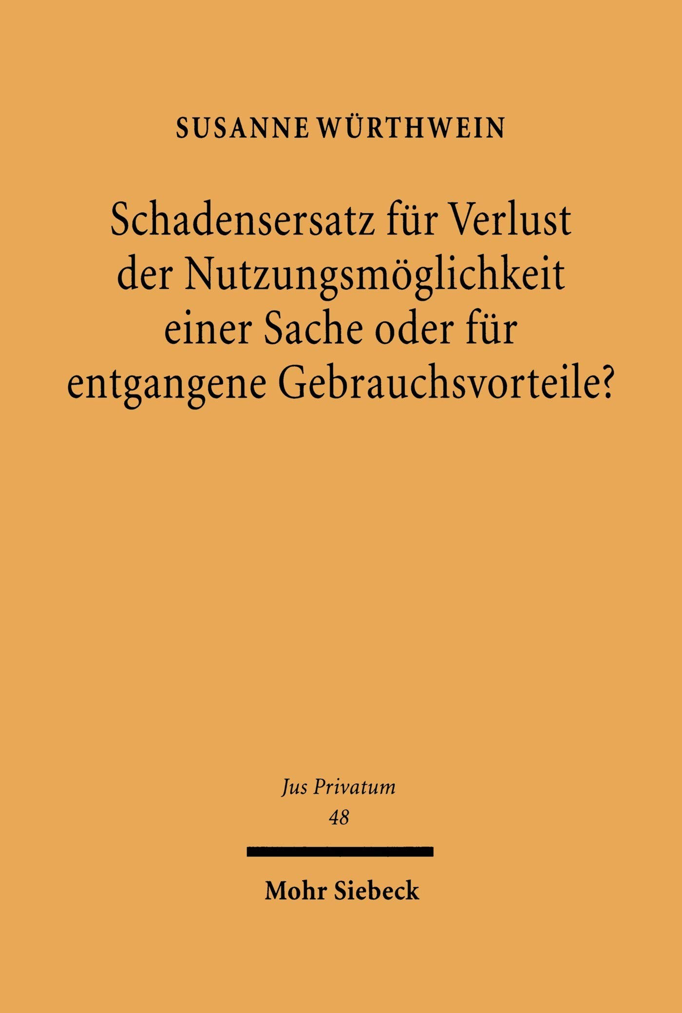 Schadensersatz für Verlust der Nutzungsmöglichkeit einer Sache oder für entgangene Gebrauchsvorteile?: Zur Dogmatik des Schadensersatzrechts (Jus Privatum 48)