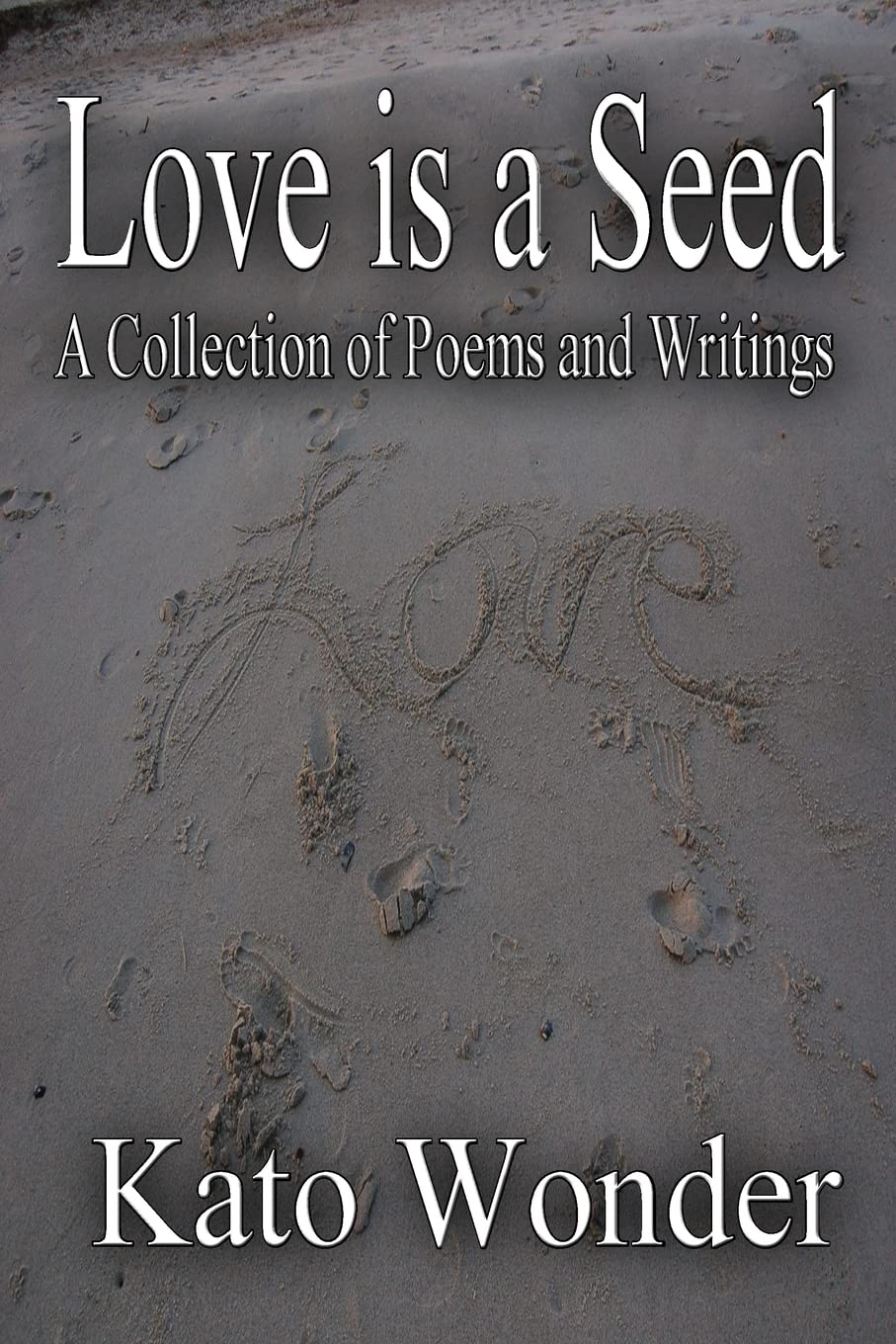 Love is a Seed: A Collection of Poems and Writings