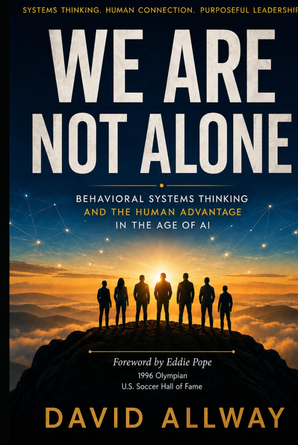 We Are Not Alone: Behavioral Systems Thinking and the Human Advantage in the Age of AI (Behavioral Systems Engineering Collection)