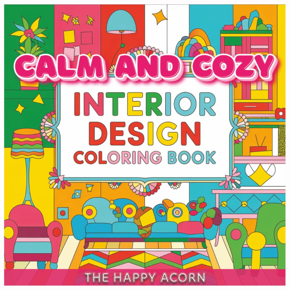 Calm and Cozy Interior Design Coloring Book: Bold and Easy Designs for Adults and Teens Featuring Cozy Home Scenes and Hygge Inspirations for Stress ... (Calm and Cozy Bold and Easy Coloring)