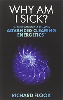 Why Am I Sick?: How to Find Out What's Really Wrong Using Advanced Clearing Energetics™-Wow! eBook