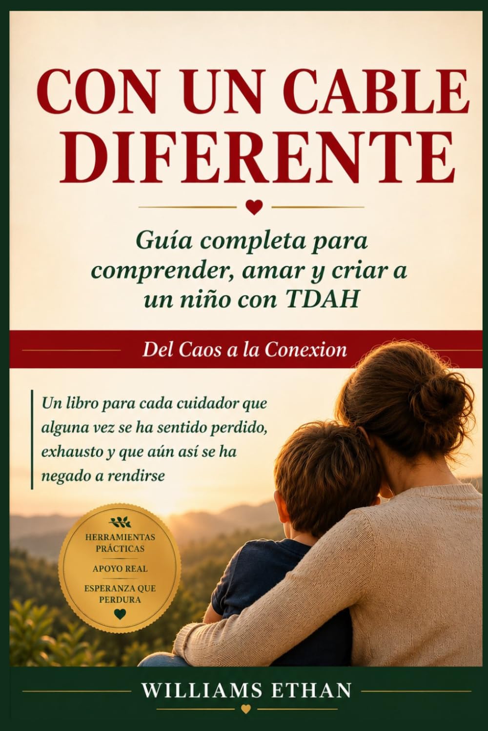 CON UN CABLE DIFERENTE: Guía completa para comprender, amar y criar a un niño con TDAH Del Caos a la Conexión