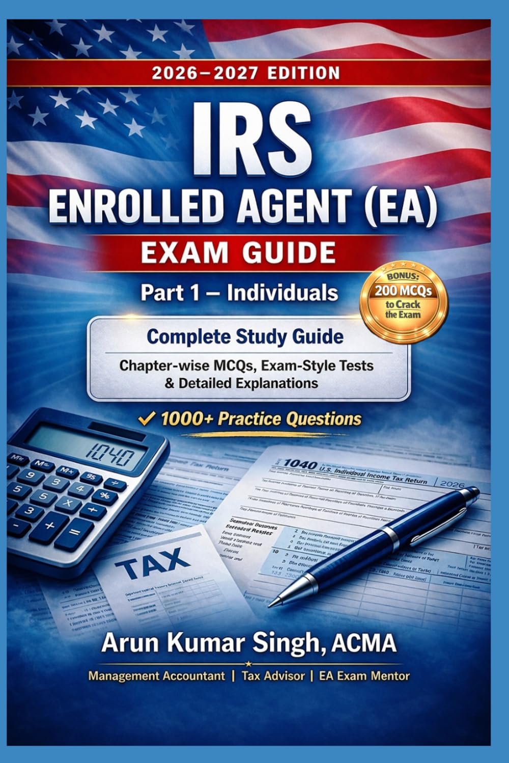 IRS Enrolled Agent (EA) Exam Part 1 – Individuals | Study Guide with 1000+ MCQs: Complete Study Guide for EA Exam 2026–2027 (IRS EA Exam Master Series 2026)