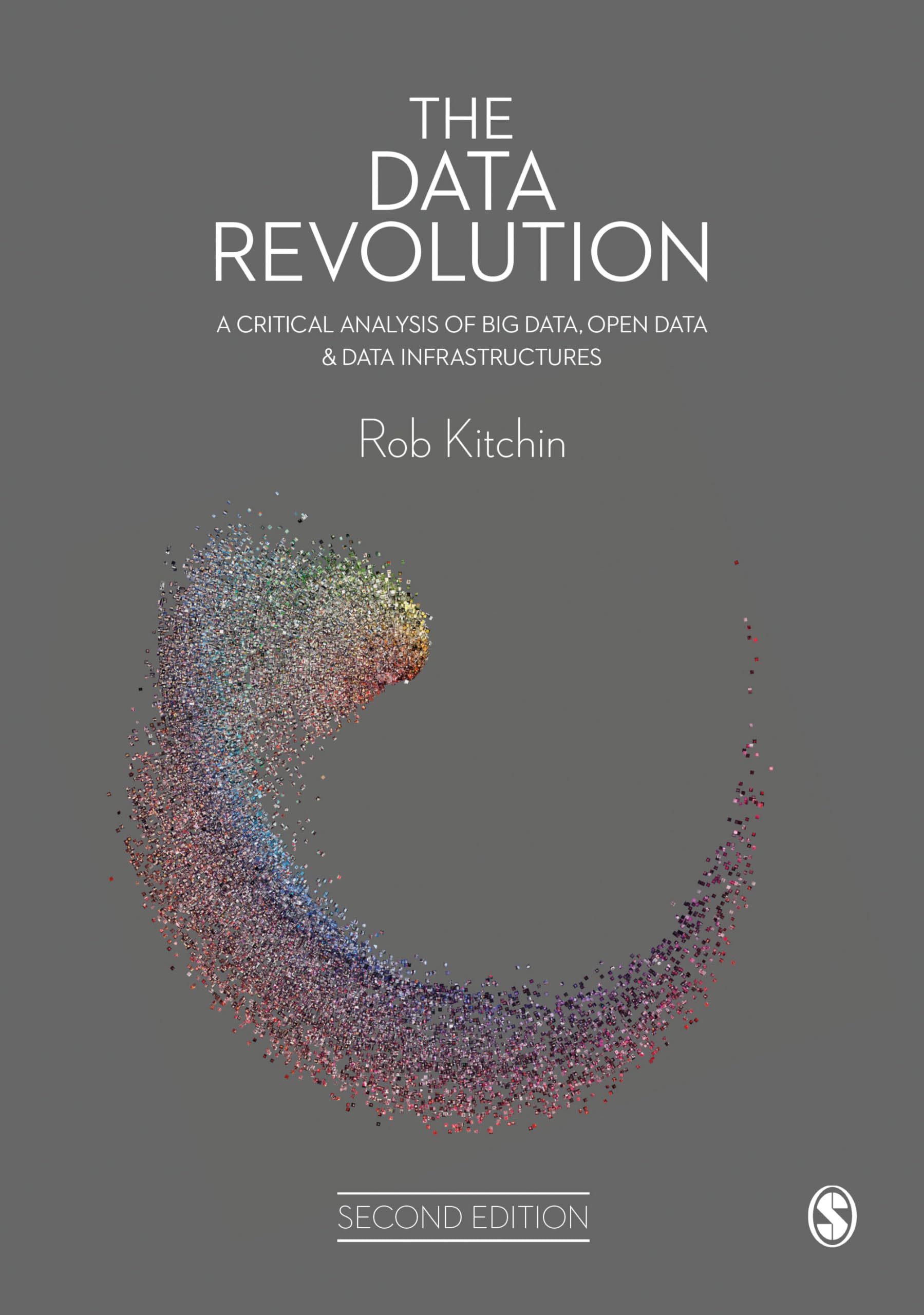 The Data Revolution: A Critical Analysis of Big Data, Open Data and Data Infrastructures