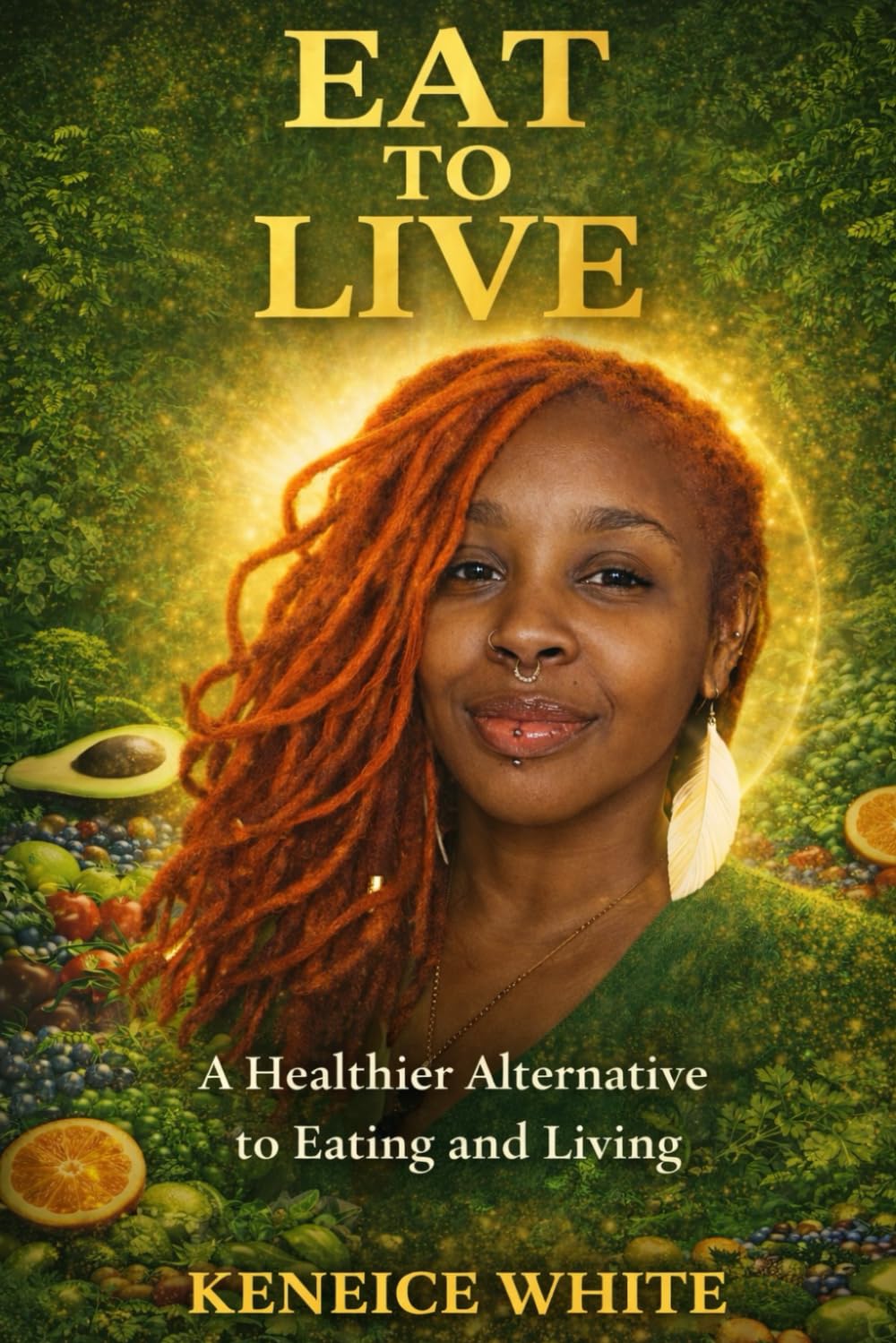 Eat to Live: A Healthier Alternative to Eating & Living