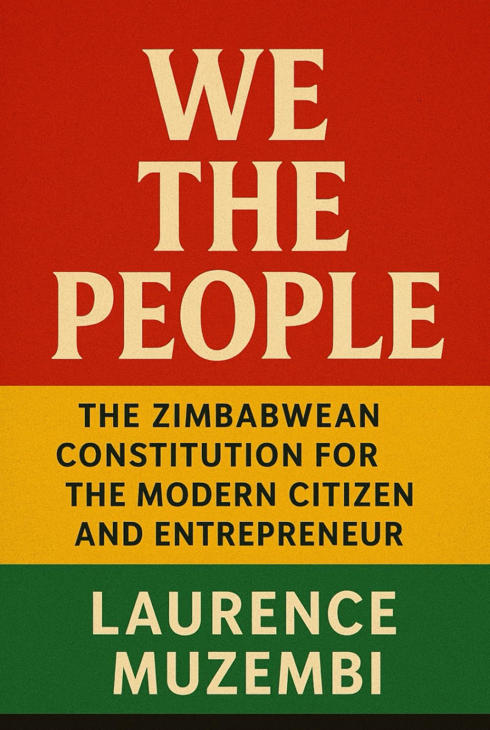 We the People: The Zimbabwean Constitution for the Modern Citizen and Entrepreneur (Power, Policy, and Providence)