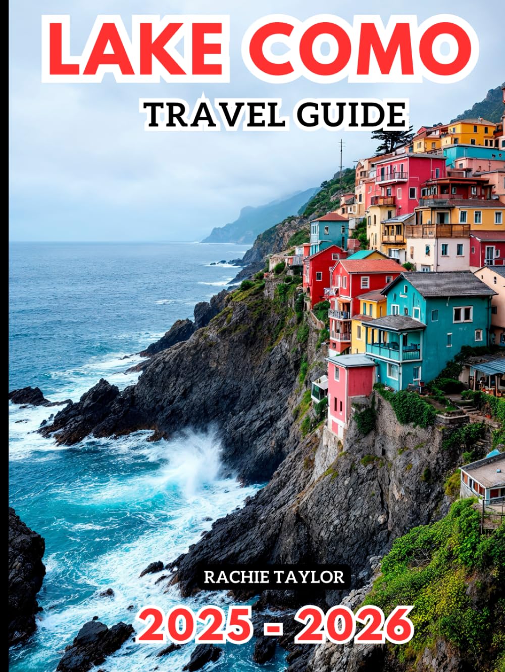 Lake Como: Maps, Pictures, Updated Info, And Everything You Need to Plan the Perfect Trip to Italy’s Most Glamorous Lakeside Escape      Hardcover – June 14, 2025