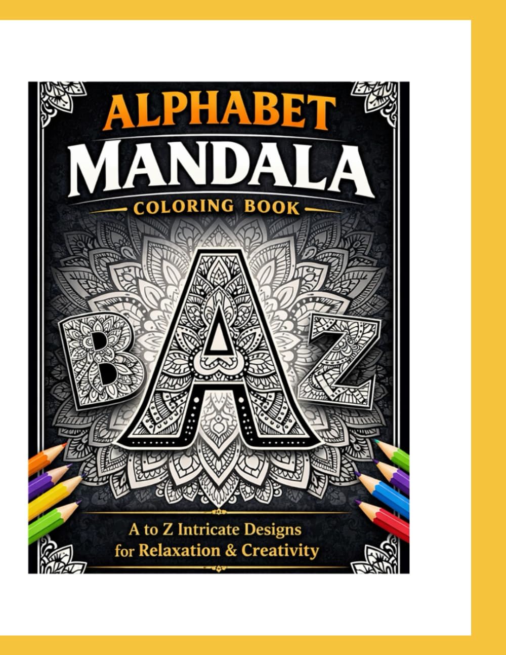 Alphabet Mandala Coloring Book: A–Z Letter Mandala Designs for Relaxation and Mindfulness