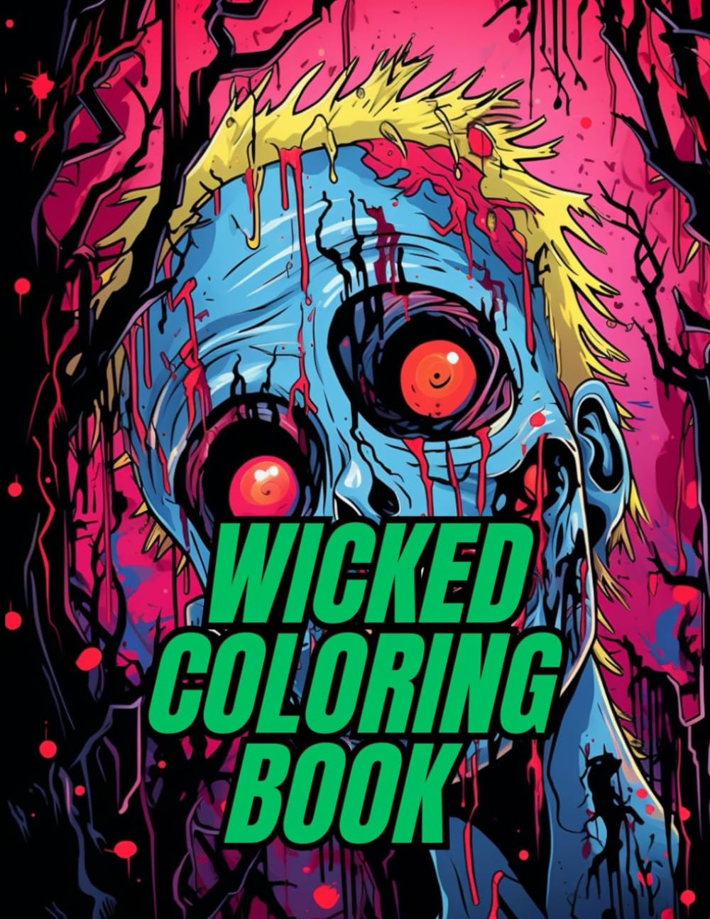 Wicked Coloring Book: Terrifyingly Fun Horror Art & Creepy Creatures for Relaxation & Mindful Coloring (Wicked Coloring Book: Unleash your dark imagination and creativity.)