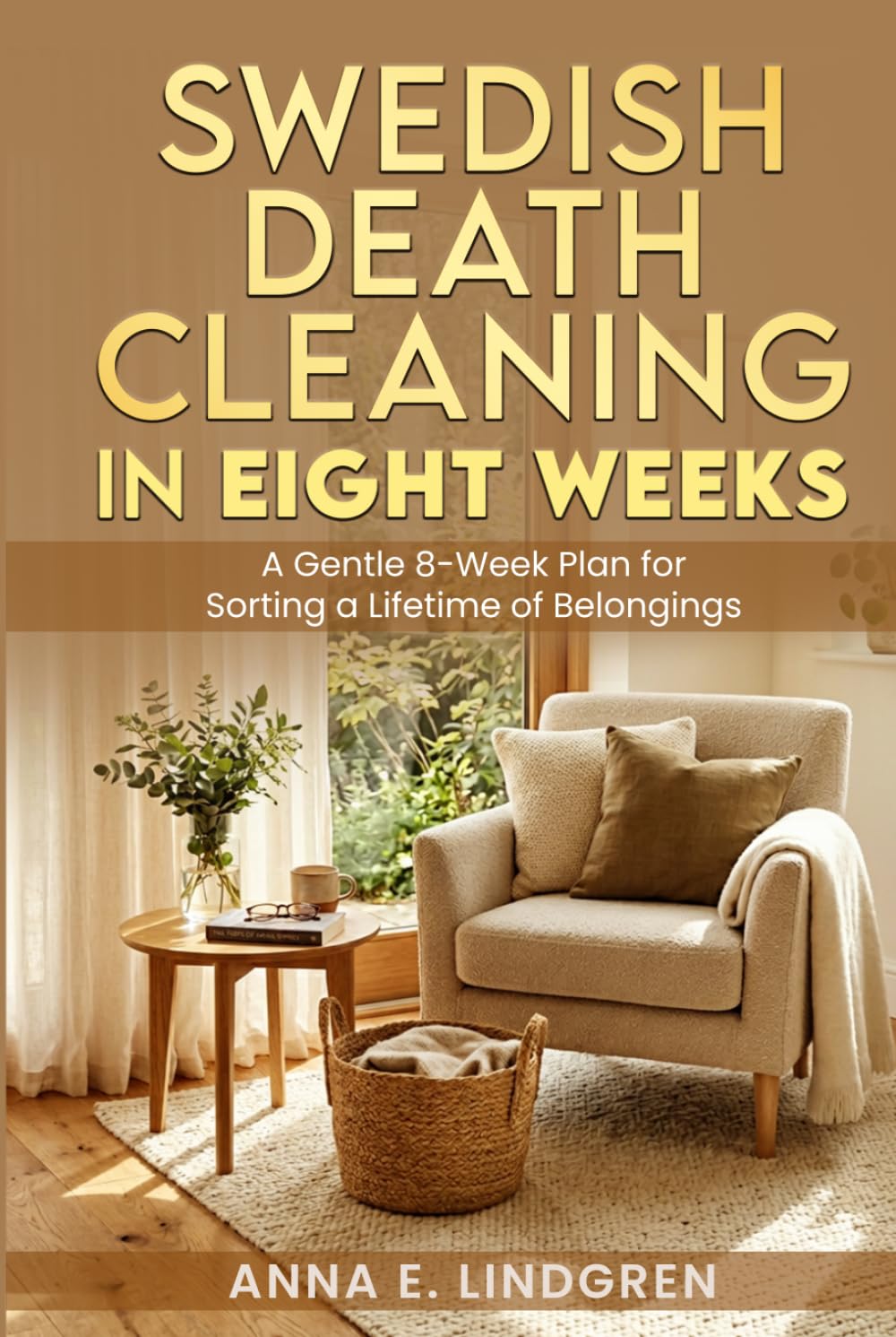Swedish Death Cleaning in Eight Weeks: A Gentle 8-Week Plan for Sorting a Lifetime of Belongings