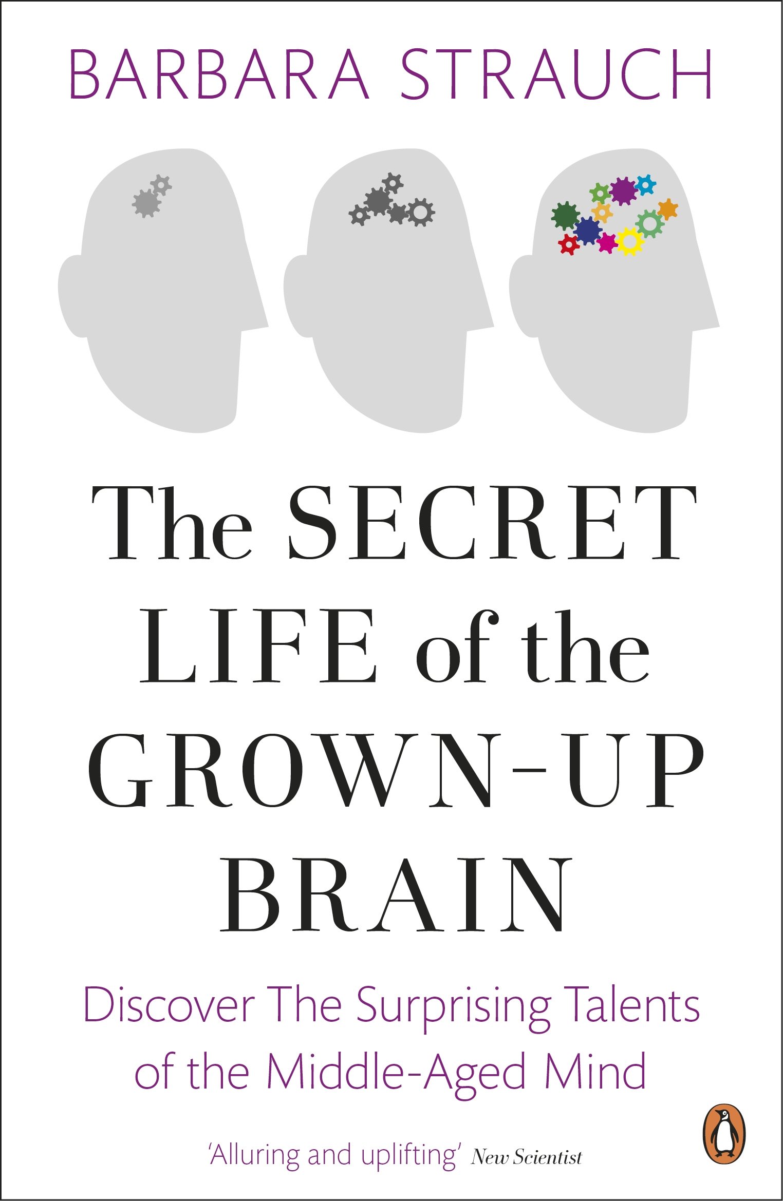 Buy The Secret Life of the Grown-Up Brain: Discover The Surprising Talents of the Middle-Aged Mind — BookShops.in
