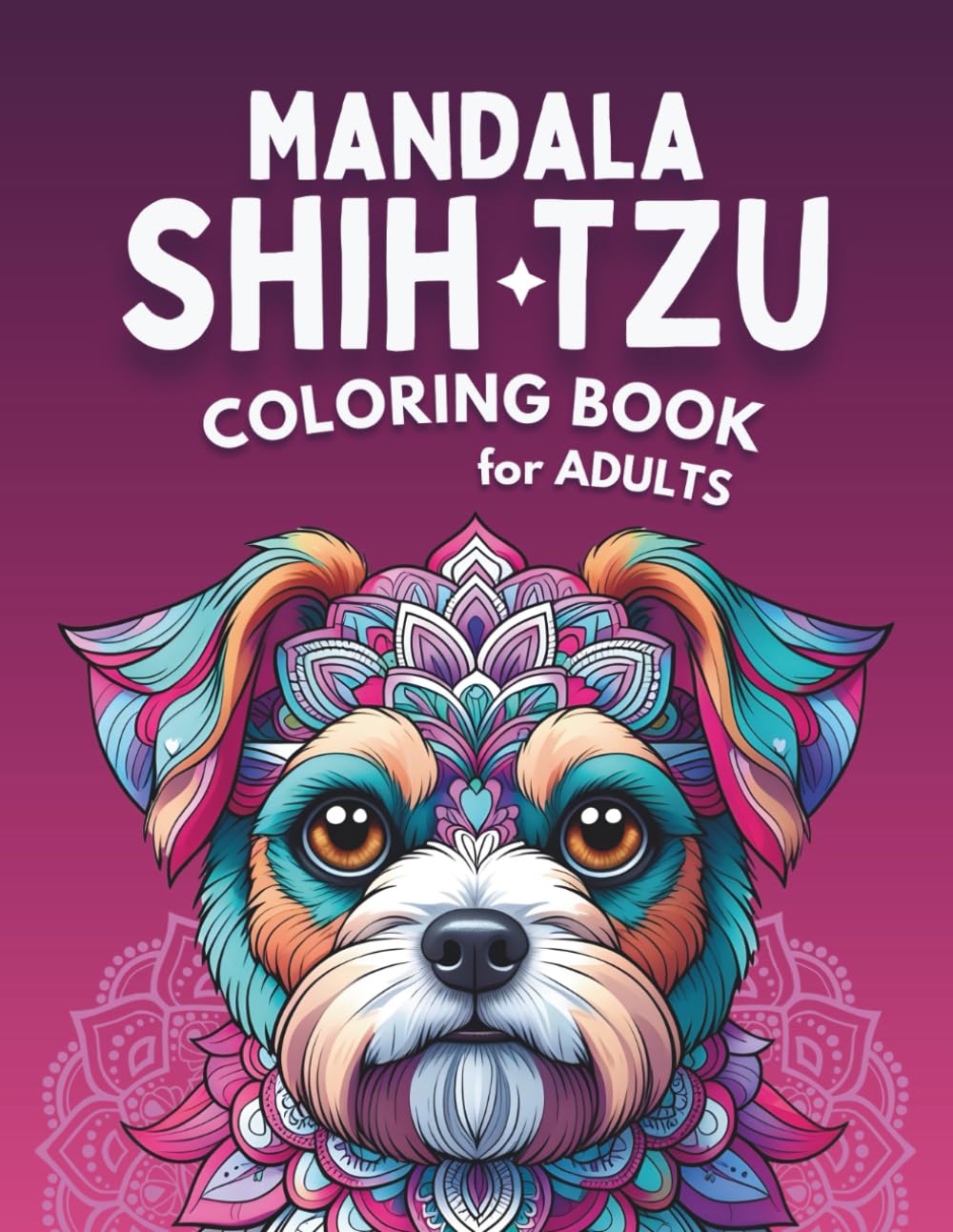 Mandala Shih Tzu Coloring Book for Adults: 40 Detailed Mandala Dog Designs • Designed for Relaxing Creative Moments