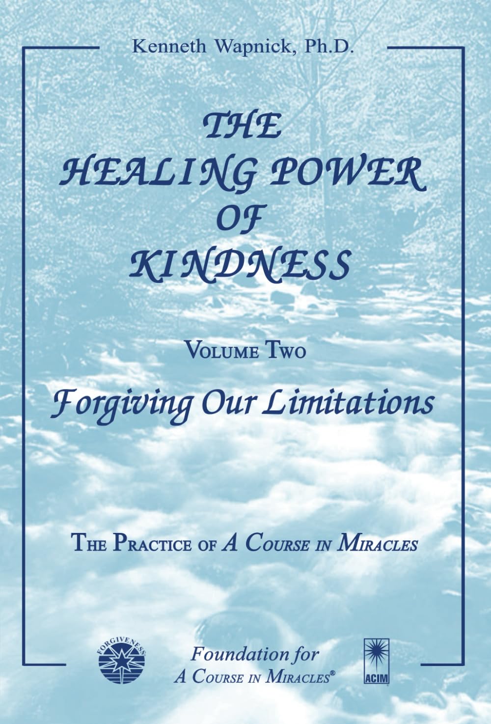 THE HEALING POWER OF KINDNESS : VOL 2 - FORGIVING OUR LIMITATIONS