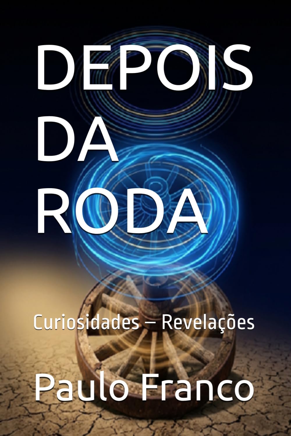 Independently Published Depois Da Roda: Curiosidades – Revelações (Poesias & Autoajuda)