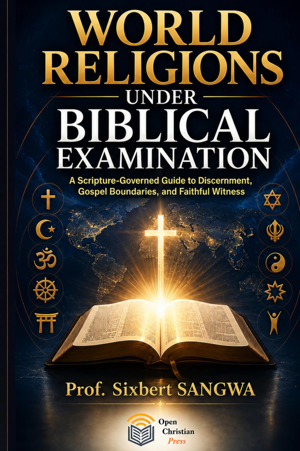 World Religions Under Biblical Examination: A Scripture-Governed Guide to Discernment, Gospel Boundaries, and Faithful Witness (Religious Doctrines and Heresies)