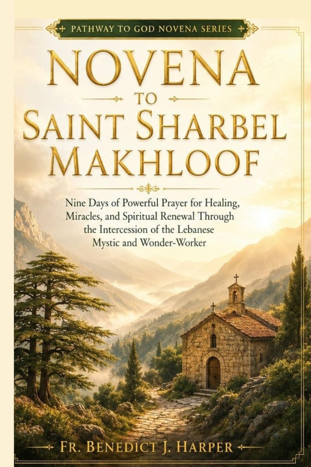NOVENA TO SAINT SHARBEL MAKHLOOF: Nine Days of Powerful Prayer for Healing, Miracles, and Spiritual Renewal Through the Intercession of the Lebanese ... Wonder-Worker (Pathway to God Novena Series)