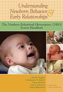 Understanding Newborn Behavior & Early Relationships: The Newborn Behavioral Observations (NBO) System Handbook
