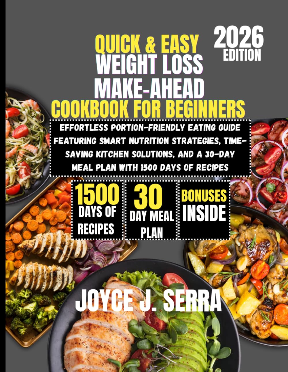 Quick & Easy Weight Loss Make-Ahead Cookbook for Beginners 2026: Effortless Portion-Friendly Eating Guide Featuring Smart Nutrition Strategies, ... (The Joyce J. Serra Kitchen Collection)