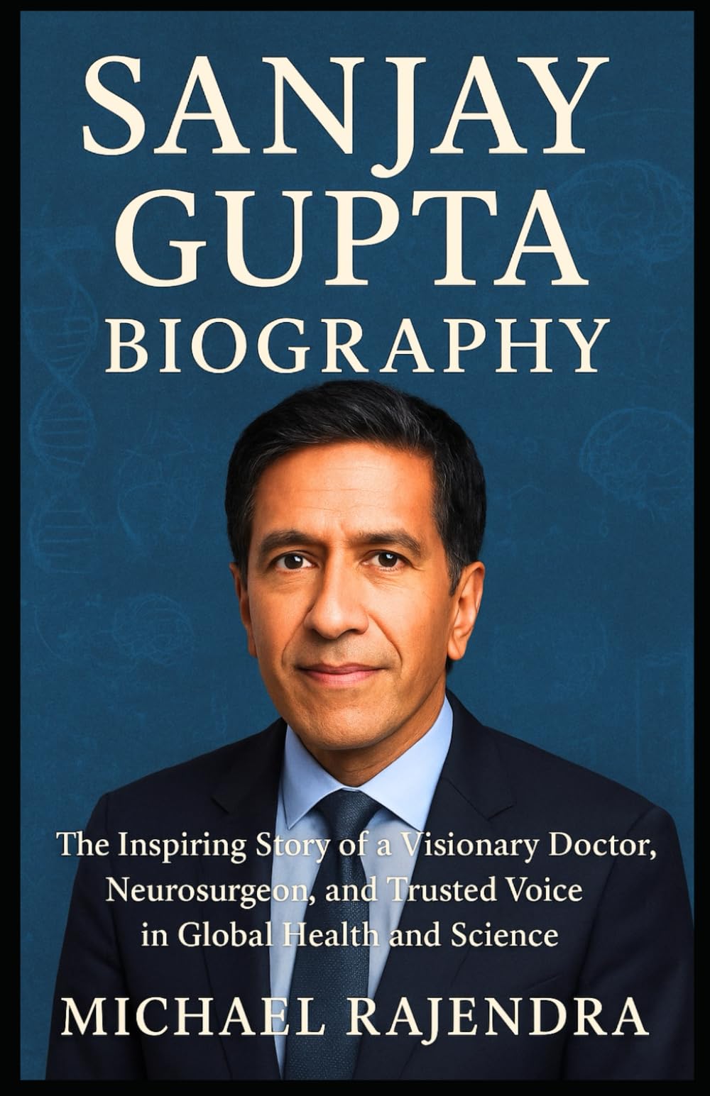 SANJAY GUPTA BIOGRAPHY: The Inspiring Story of a Visionary Doctor, Neurosurgeon, and Trusted Voice in Global Health and Science