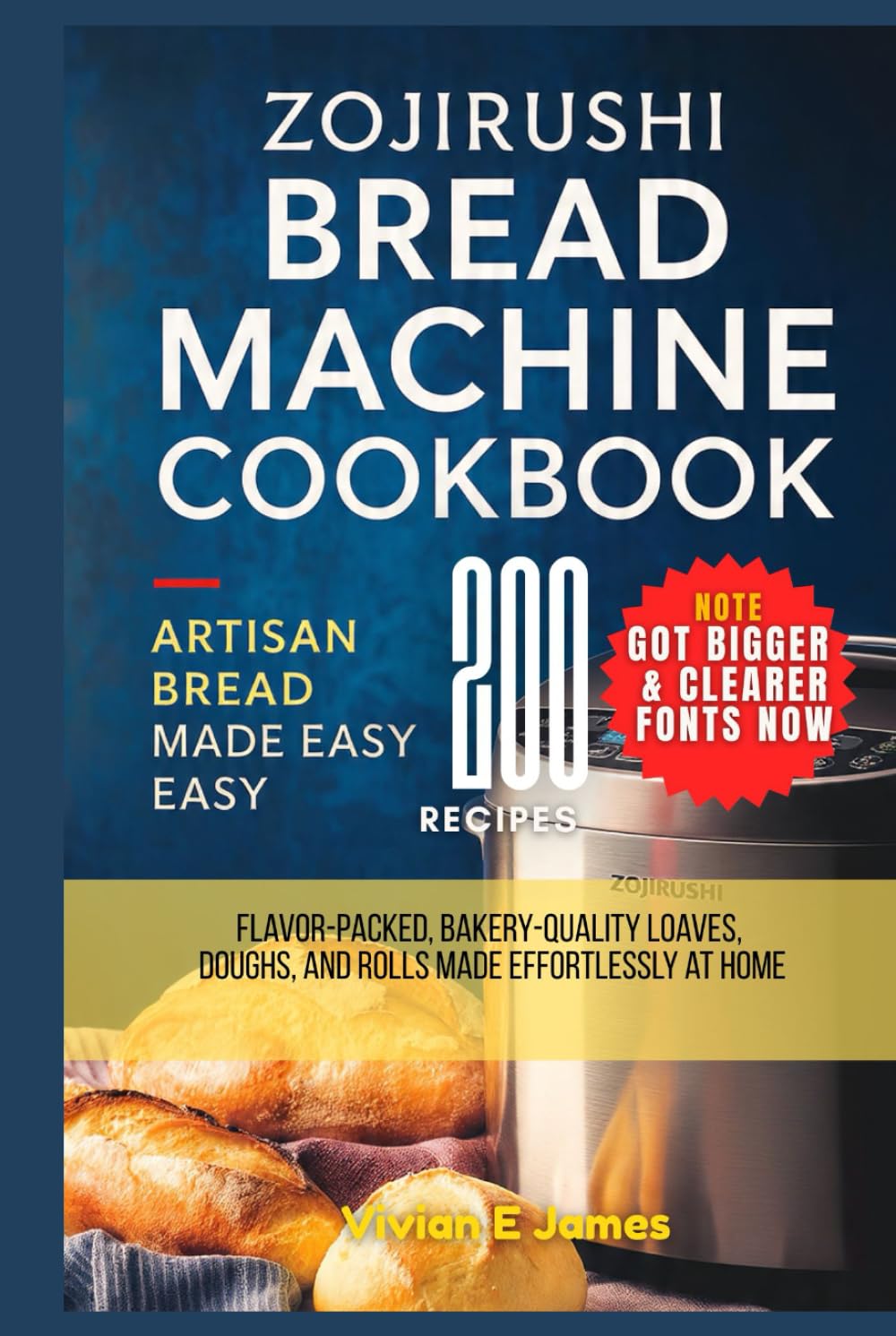 Zojirushi Bread Machine Cookbook Artisan Bread Made Easy: 200 Flavor-Packed, Bakery-Quality Loaves, Doughs, and Rolls Made Effortlessly at Home