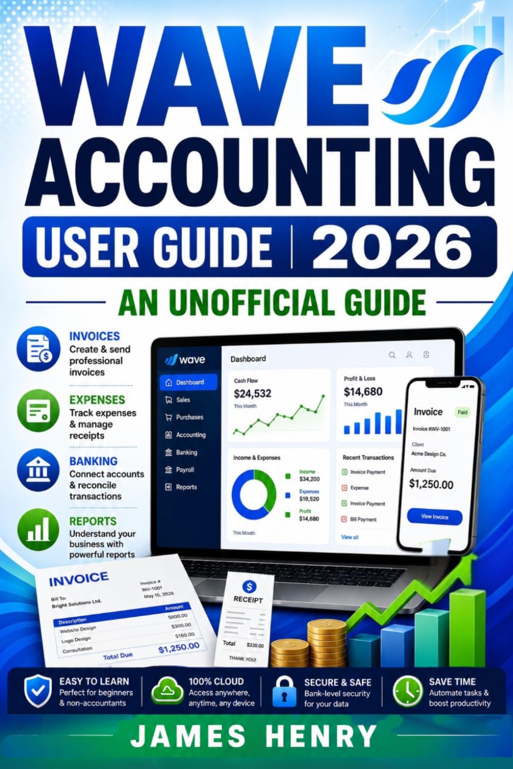 Wave Accounting User Guide 2026: An Unofficial Manual for Small Business Bookkeeping, Invoicing, and Financial Reporting