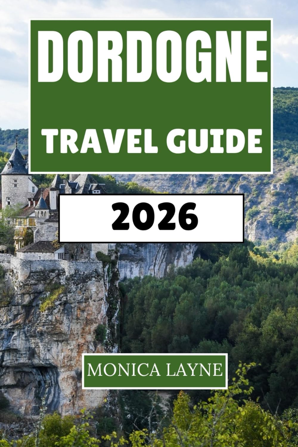 Dordogne Travel Guide 2026: An Insider's Journey Through Castles, Cave Art, Bastide Towns, and the Cuisine of Southwest France