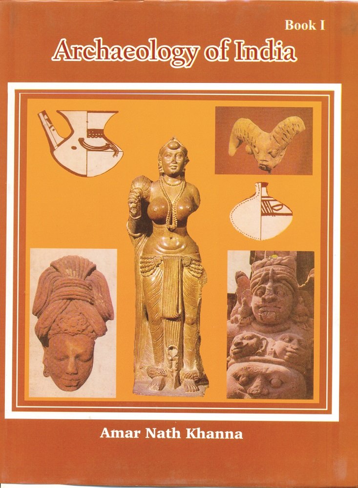 Archaelogy of India ( from its Bignnings to 2013): Volume 1
