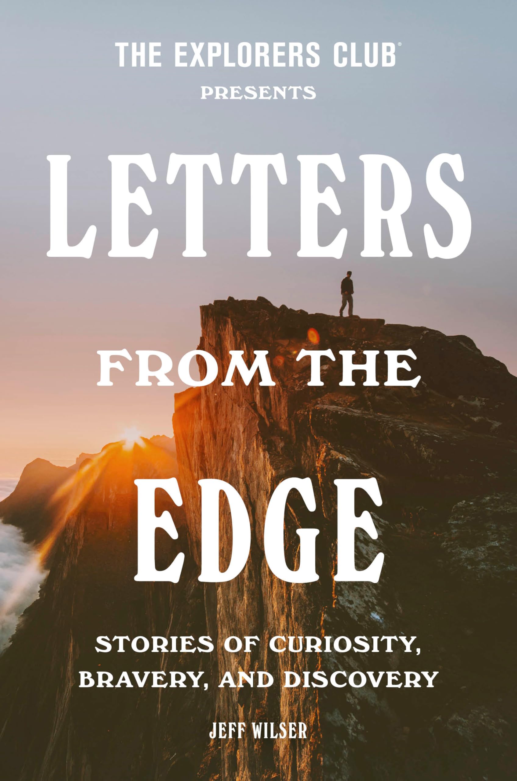 The Explorers Club Presents Letters from the Edge: Stories of Curiosity, Bravery, and Discovery