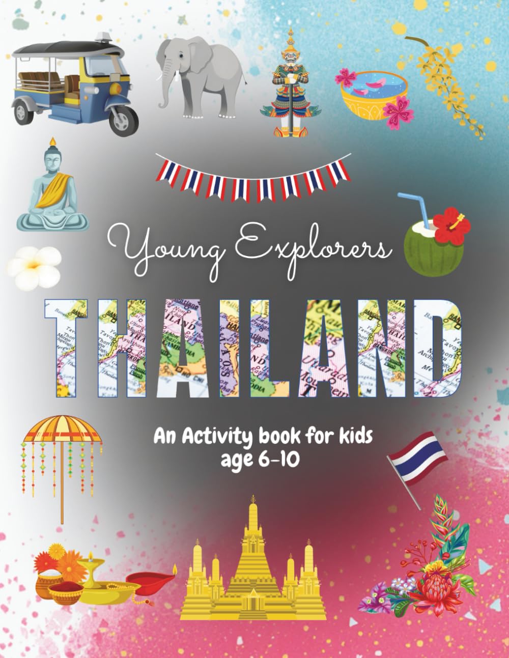 Young Explorers Thailand: An Activity Book for kids age 6-10 Full colour, mazes, spot the difference, colouring pages and more