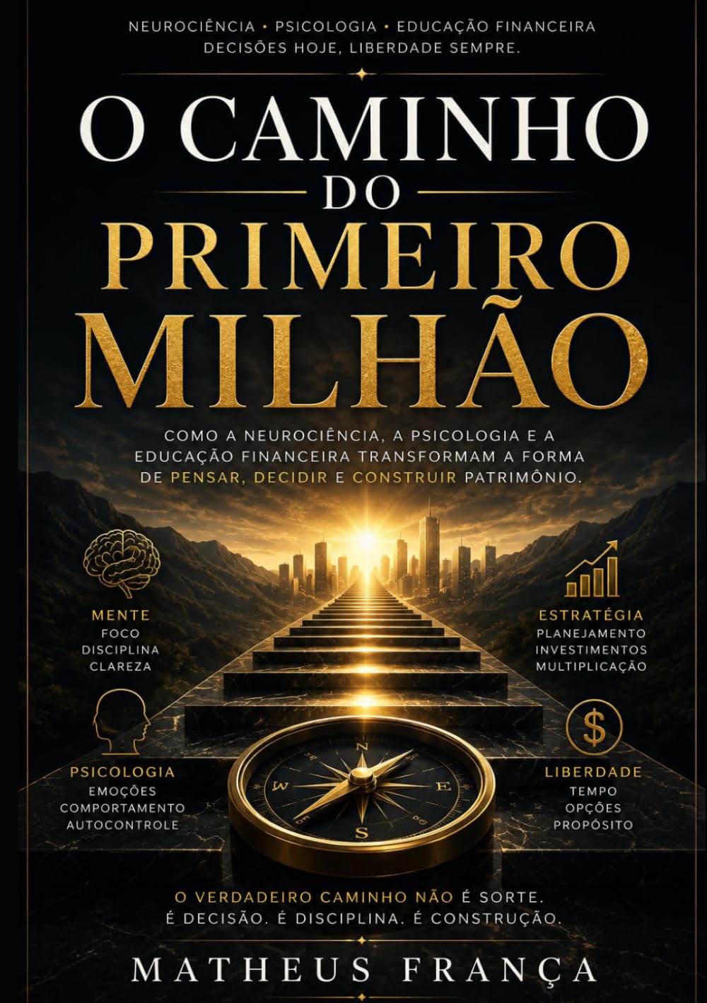 O Caminho do Primeiro Milhão: Como a Neurociência, a Psicologia e a Educação Financeira Transformam a Forma de Pensar, Decidir e Construir Patrimônio