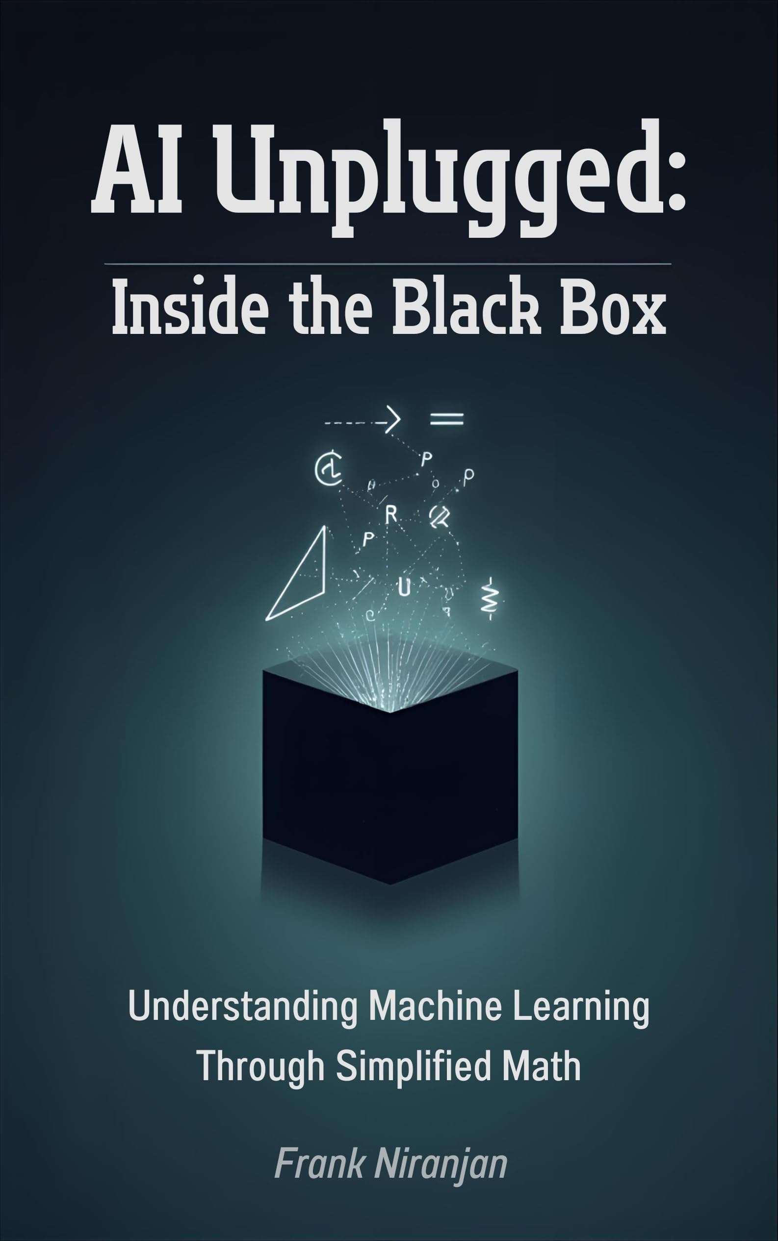 AI Unplugged: Inside the Black Box: Understanding Machine Learning Through Simplified Math