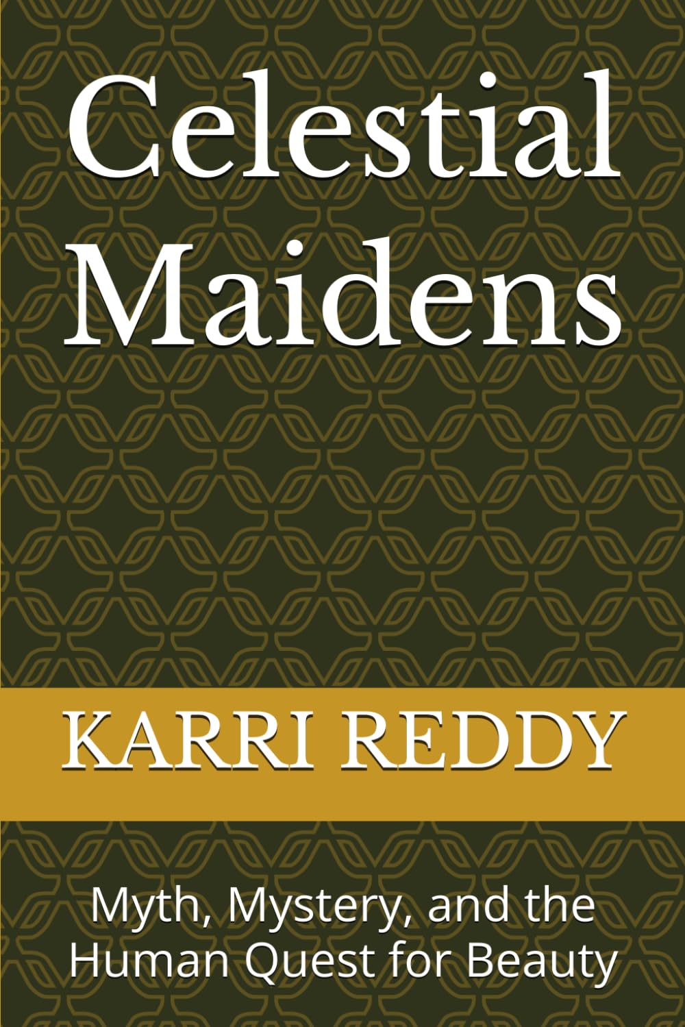 Celestial Maidens: Myth, Mystery, and the Human Quest for Beauty