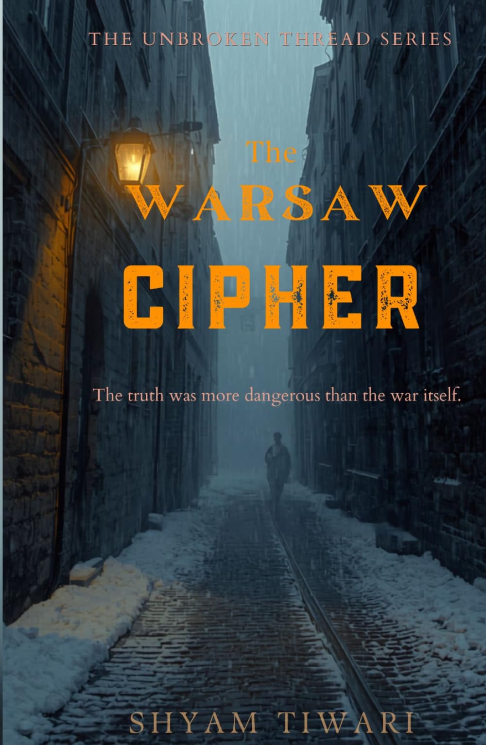 The Warsaw Cipher: The truth was more dangerous than the war itself. (THE UNBROKEN THREAD SERIES)
