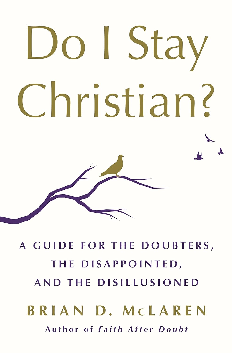 Do I Stay Christian? A Guide for the Doubters, the Disappointed, and the Disillusioned eBook