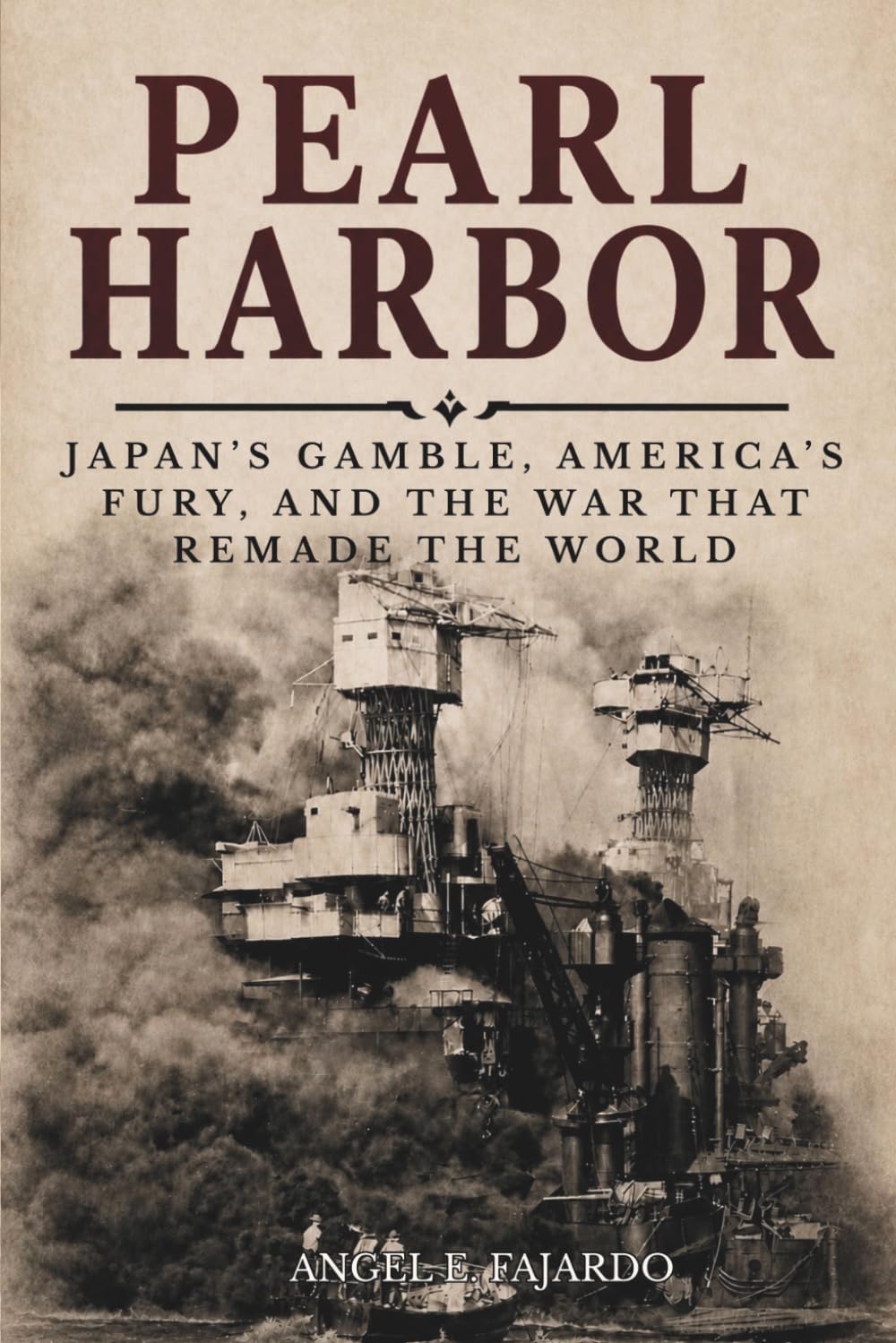 PEARL HARBOR: JAPAN’S GAMBLE, AMERICA’S FURY, AND THE WAR THAT REMADE THE WORLD