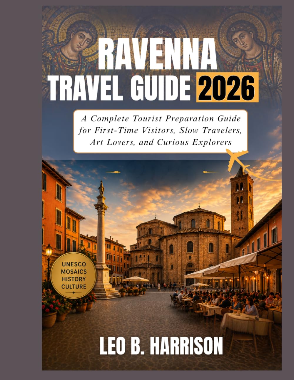 Ravenna Travel Guide 2026: A Complete Tourist Preparation Guide for FirstTime Visitors, Slow Travelers, Art Lovers, and Curious Explorers
