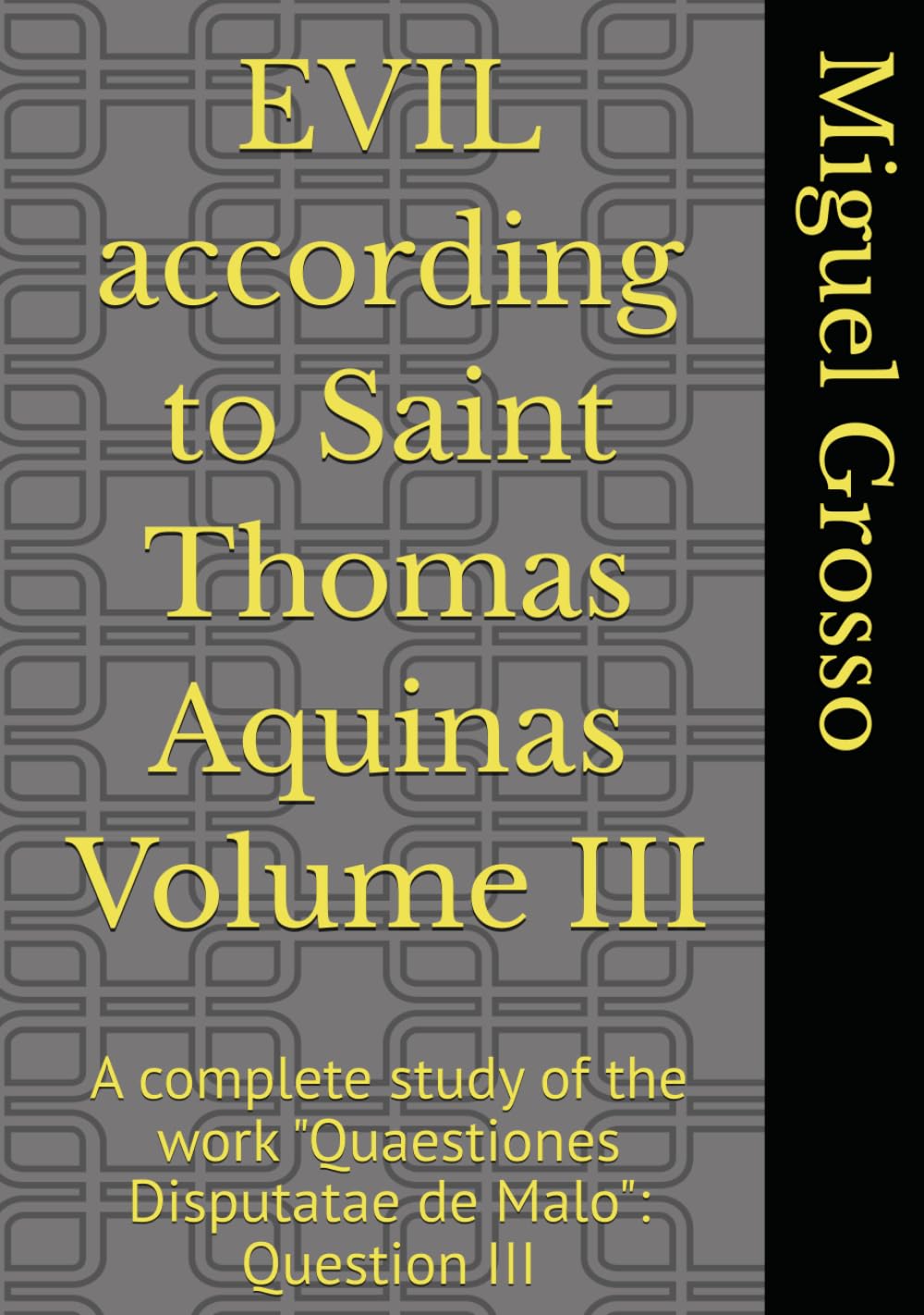 EVIL according to Saint Thomas Aquinas Volume III: A complete study of the work "Quaestiones Disputatae de Malo": Question III (Thomistic Wisdom: Reflections on Evil)