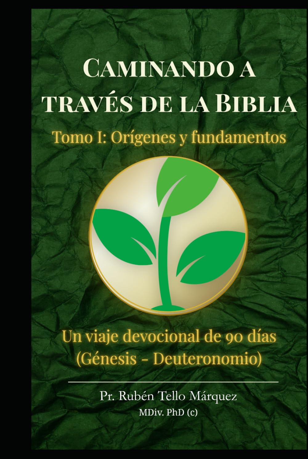 Caminando a través de la Biblia: Tomo I: Orígenes y Fundamentos: Un viaje devocional de 90 días desde Génesis hasta Deuteronomio.