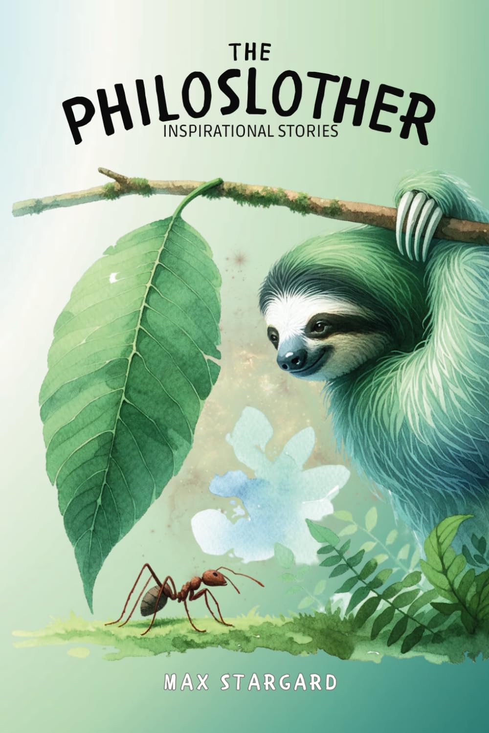 The Philoslother - A Sloth’s Philosophical Journey Through the Rainforest: A Journey of Questions, Inspirations, and Revelations for Kids Aged 6 and Beyond