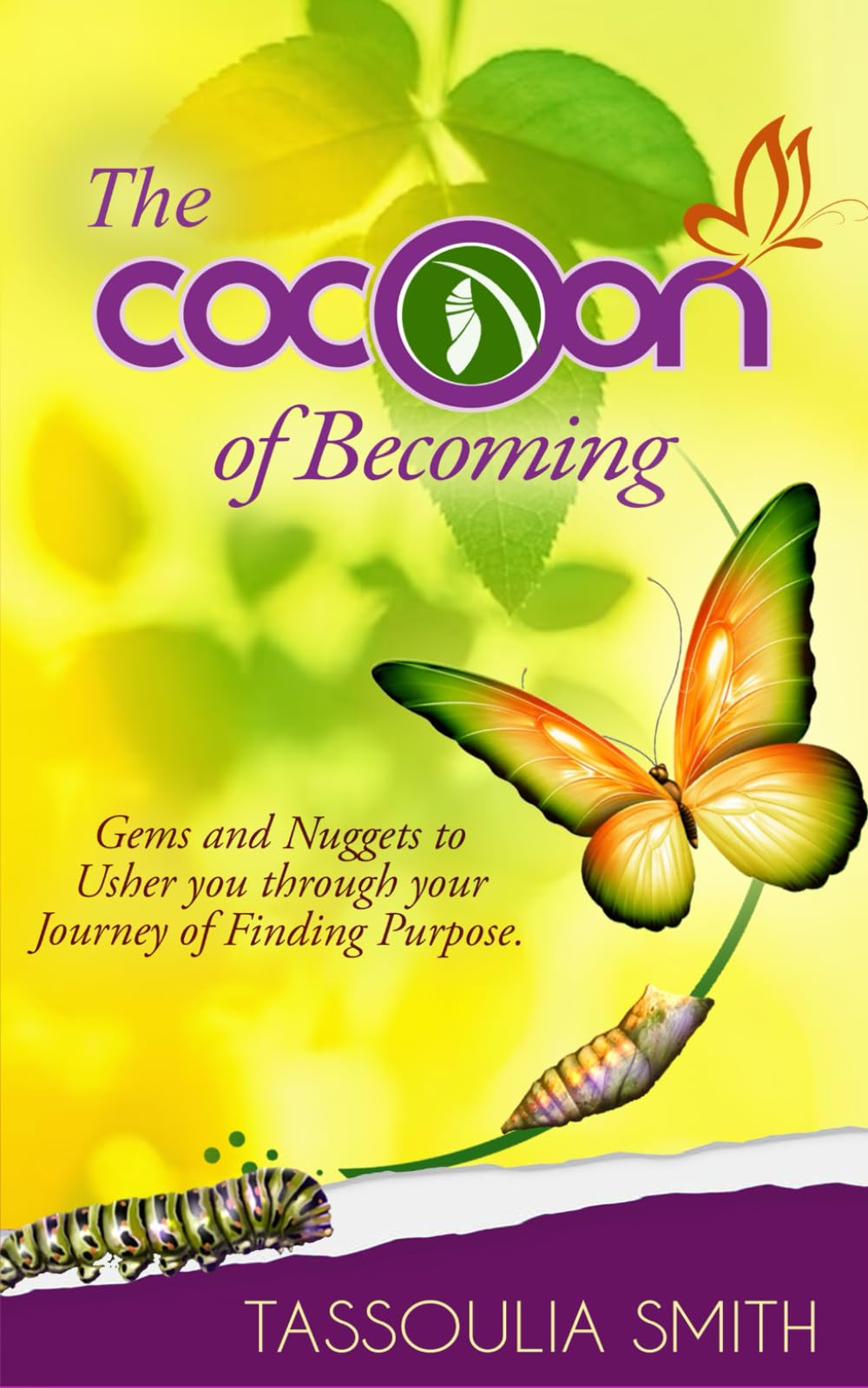 The Cocoon of Becoming: Gems and Nuggets to Usher you through your Journey of Finding Purpose
